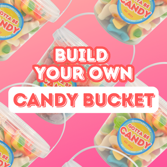 'Build Your Own' Gotta Be Candy Candy Bucket